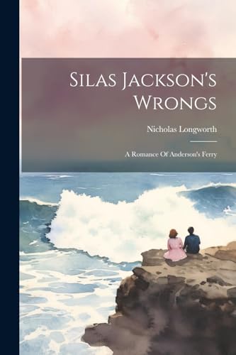 Longwort - Silas Jackson's Wrongs: A Romance Of Anderson's Ferry - New