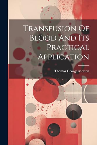 Morton - Transfusion Of Blood And Its Practical Application - New pape
