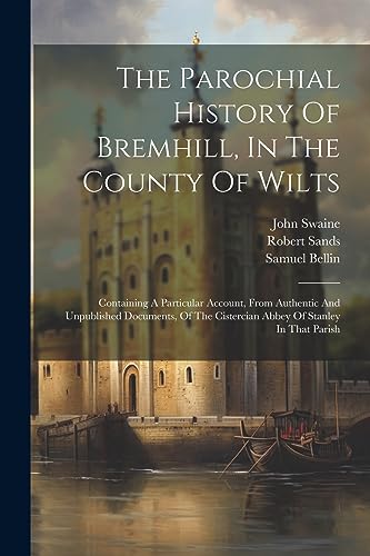 Bowles - Parochial History Of Bremhill, In The County Of Wilts: Contai