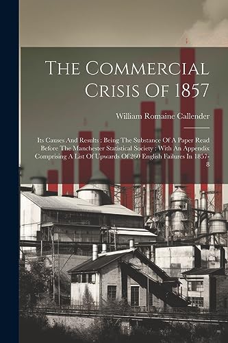 Callender - Commercial Crisis Of 1857: Its Causes And Results : Being