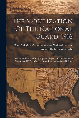 New York (N.Y.). May - Mobilization Of The National Guard, 1916: Its E
