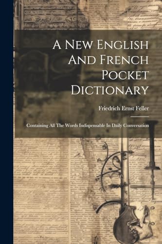 Feller - A New English And French Pocket Dictionary: Containing All Th