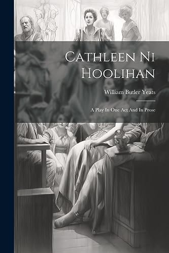Yeats - Cathleen Ni Hoolihan: A Play In One Act And In Prose - New pap