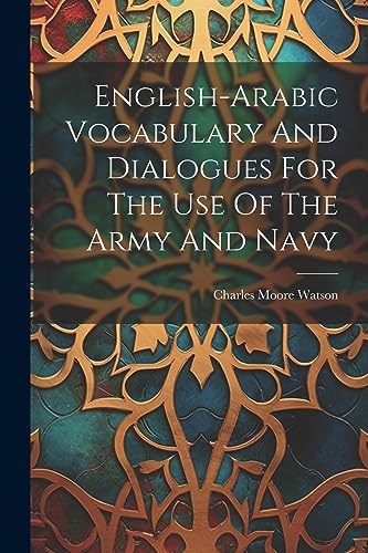 Charles Moore Watson - English-arabic Vocabulary And Dialogues For The