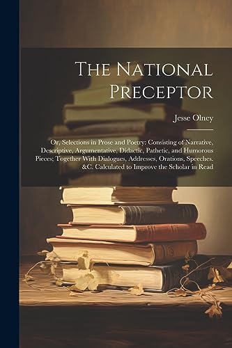 Olney - National Preceptor: Or, Selections in Prose and Poetry: Consis
