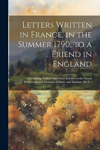 Anonymous - Letters Written in France, in the Summer 1790, to a Friend