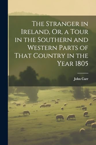 Carr - Stranger in Ireland, Or, a Tour in the Southern and Western Par