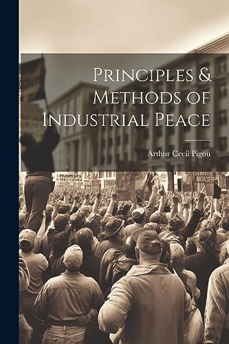 Pigou - Principles & Methods of Industrial Peace - New paperback or so