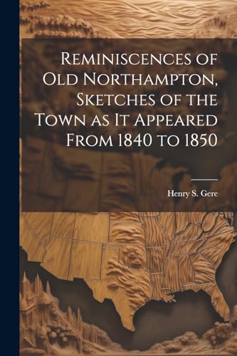 Ger - Reminiscences of old Northampton, Sketches of the Town as it App