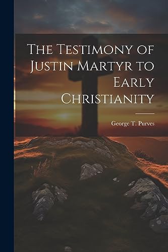 Purves - Testimony of Justin Martyr to Early Christianity - New paperb