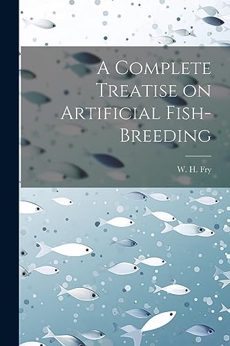 Fry - A Complete Treatise on Artificial Fish-Breeding - New paperback