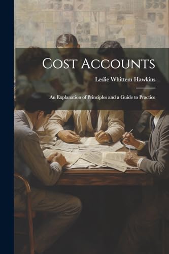 Hawkins - Cost Accounts: An Explanation of Principles and a Guide to P