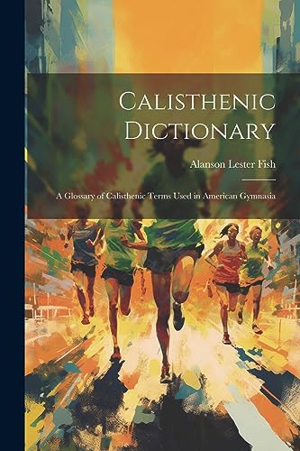 Fis - Calisthenic Dictionary A Glossary of Calisthenic Terms Used in