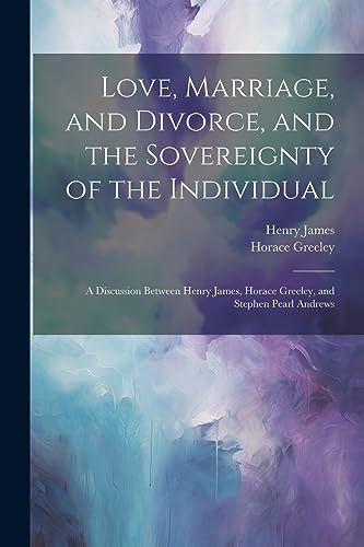James - Love, Marriage, and Divorce, and the Sovereignty of the Indivi