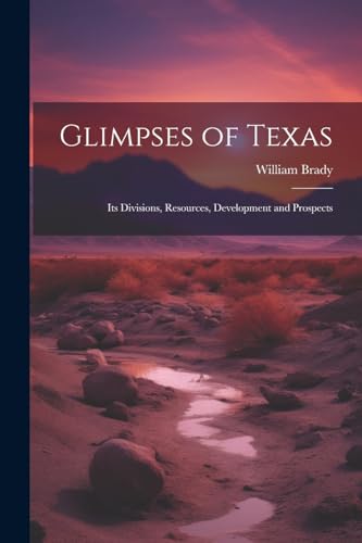 Brady - Glimpses of Texas: Its Divisions, Resources, Development and P