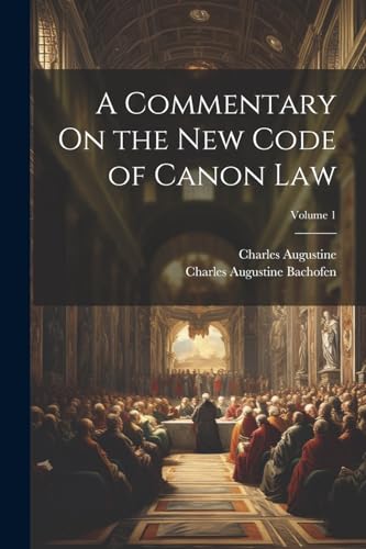 Bachofen - A Commentary On the New Code of Canon Law; Volume 1 - New p