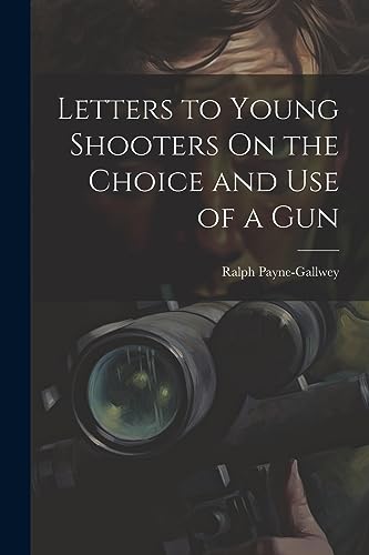 Payne-Gallwey - Letters to Young Shooters On the Choice and Use of a G