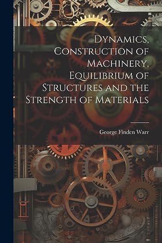 Warr - Dynamics, Construction of Machinery, Equilibrium of Structures