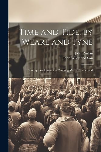Ruskin - Time and Tide, by Weare and Tyne: Twenty-five Letters to a Wo