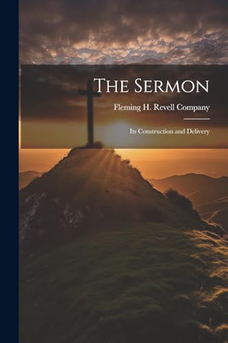 Fleming H. Revell Co - Sermon: Its Construction and Delivery - New pap