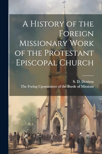 Denison - A History of the Foreign Missionary Work of the Protestant E