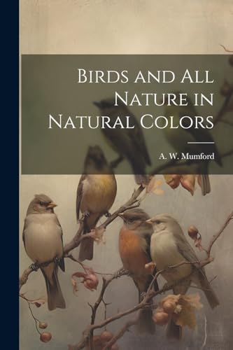A. W. Mumford - Birds and All Nature in Natural Colors - New paperback