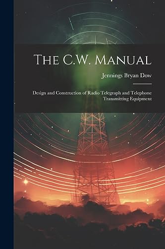 Dow - C.W. Manual: Design and Construction of Radio Telegraph and Tele