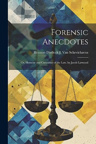 Van Schevichaven - Forensic Anecdotes Or, Humour and Curiosities of t