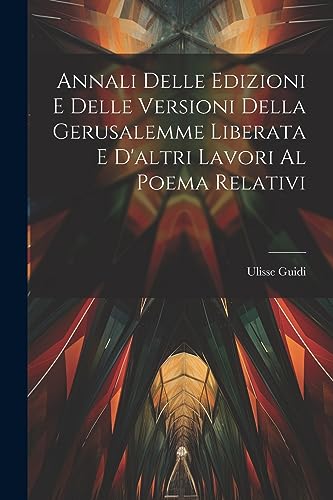 Guidi - Annali Delle Edizioni E Delle Versioni Della Gerusalemme Liber