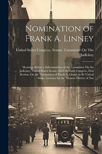 United States Congre - Nomination of Frank A. Linney: Hearings Before