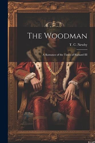. C. Newby - Woodman; A Romance of the Times of Richard III - New pape