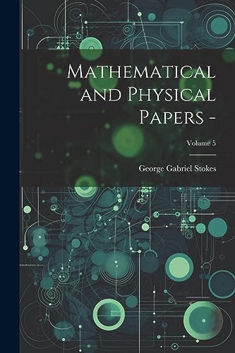 Stokes - Mathematical and Physical Papers -; Volume 5 - New paperback