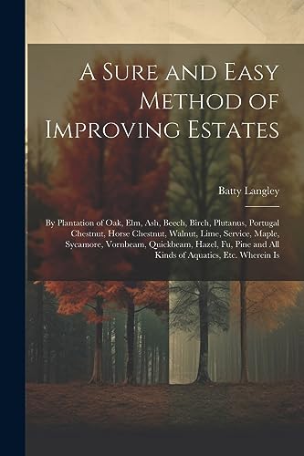 Langley - A Sure and Easy Method of Improving Estates: By Plantation o