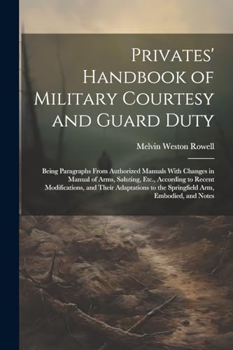 Rowell - Privates' Handbook of Military Courtesy and Guard Duty: Being