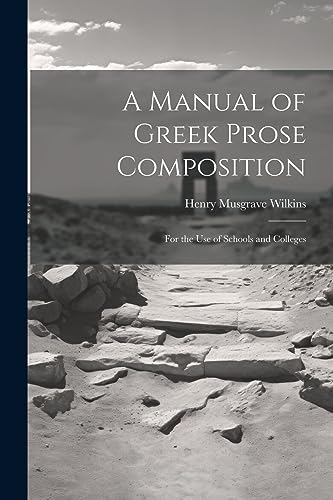 Wilkins - A Manual of Greek Prose Composition: For the Use of Schools