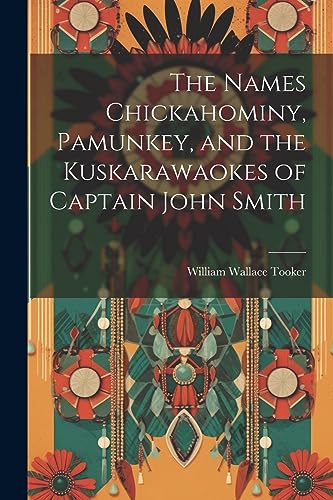 ooker - Names Chickahominy, Pamunkey, and the Kuskarawaokes of Captain