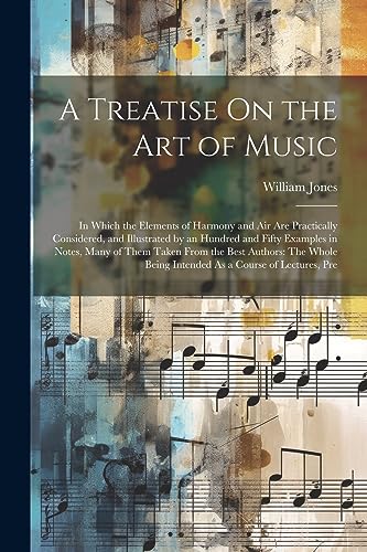 William Jones - A Treatise On the Art of Music: In Which the Elements