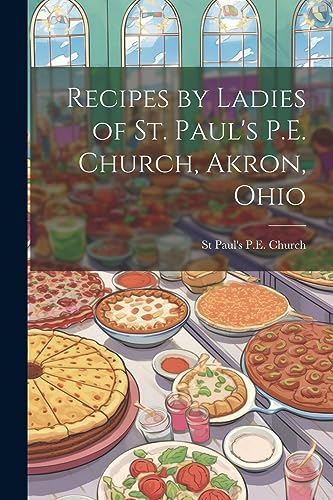 Churc - Recipes by Ladies of St. Paul's P.E. , Akron, Ohio - New paper