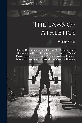 Wood - Laws of Athletics: Showing How to Preserve and Improve Health,