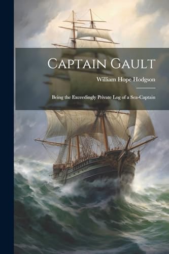 Hodgson - Captain Gault; Being the Exceedingly Private Log of a Sea-Ca