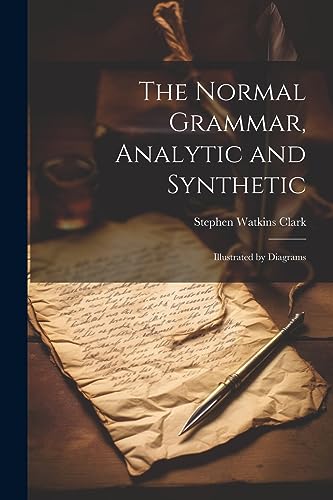 Clark - Normal Grammar, Analytic and Synthetic: Illustrated by Diagram