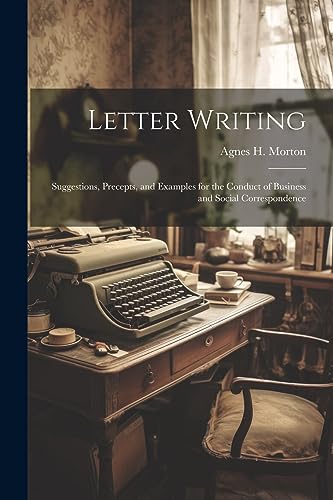Morton - Letter Writing: Suggestions, Precepts, and Examples for the C