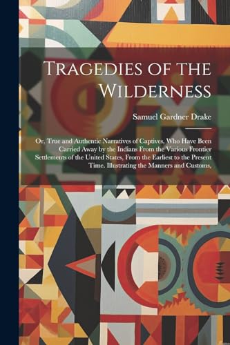 Drak - Tragedies of the Wilderness: Or, True and Authentic Narratives