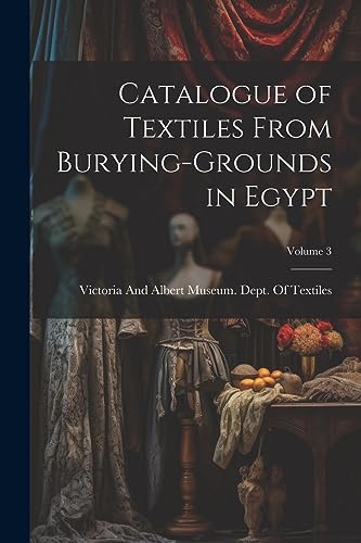 Victoria And Albert - Catalogue of Textiles From Burying-Grounds in Eg