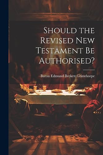 Grimthorp - Should the Revised New Testament Be Authorised? - New pape