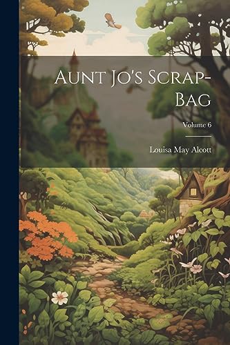 Alcott - Aunt Jo's Scrap-Bag; Volume 6 - New paperback or softback