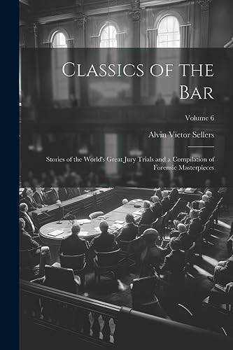 Sellers - Classics of the Bar: Stories of the World's Great Jury Trial