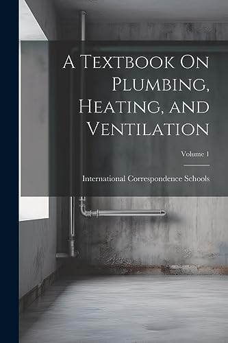 International Corres - A Textbook On Plumbing, Heating, and Ventilatio