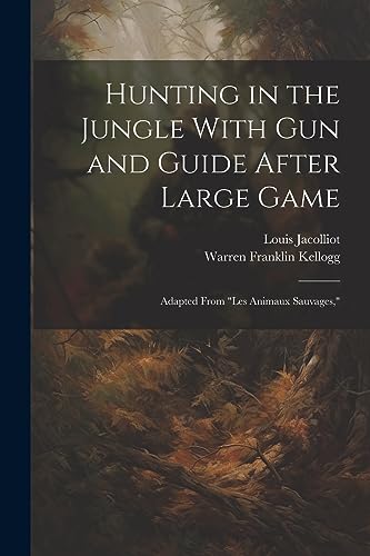 Jacolliot - Hunting in the Jungle With Gun and Guide After Large Game: