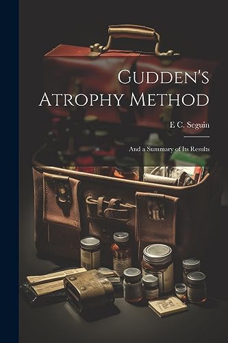 Seguin - Gudden's Atrophy Method: And a Summary of its Results - New p